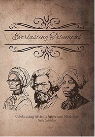 Everlasting Triumphs: Celebrating African American Heritage: 7"x10" Perpetual Daily Calendar